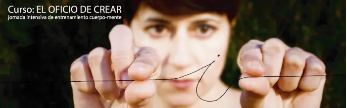 Curso: EL OFICIO DE CREAR, jornada intensiva de entrenamiento cuerpo-mente Curso: EL OFICIO DE CREAR, jornada intensiva de entrenamiento cuerpo-mente