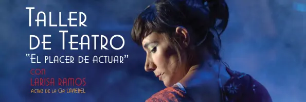 Taller de Teatro: “el placer de actuar”, con Larisa Ramos Taller de Teatro: “el placer de actuar”, con Larisa Ramos